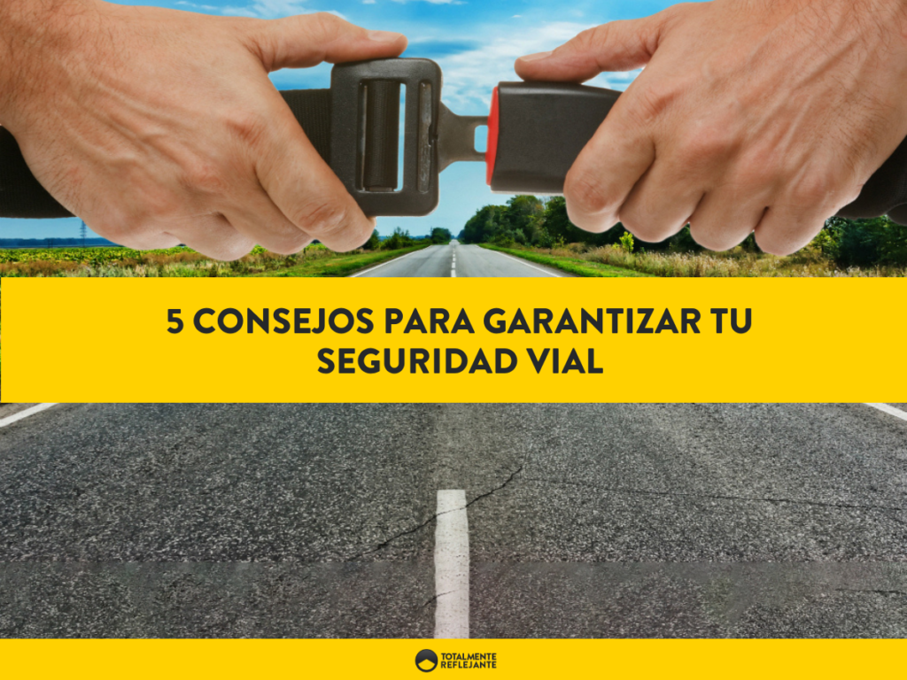 5 Consejos para Garantizar tu Seguridad Vial - Totalmente Reflejante